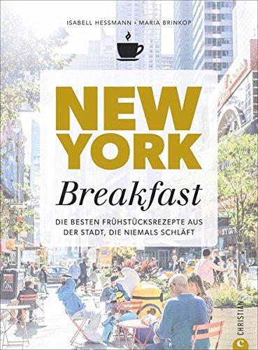 Kochbuch: New York Breakfast. Die besten Rezepte für Frühstück und Brunch aus der Stadt, die niemals schläft.