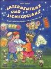 Laternentanz und Lichterglanz. Spiele, Lieder und Basteleien rund um die Laternenzeit