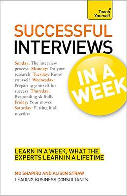 Job Interviews In A Week: How To Prepare For A Job Interview In Seven Simple Steps (Teach Yourself: In A Week)