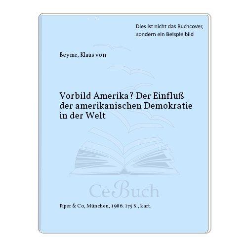 Vorbild Amerika? Der Einfluß der amerikanischen Demokratie in der Welt