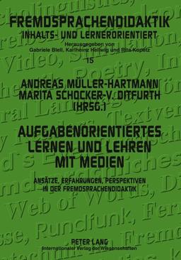 Aufgabenorientiertes Lernen und Lehren mit Medien: Ansätze, Erfahrungen, Perspektiven in der Fremdsprachendidaktik (Fremdsprachendidaktik inhalts- und lernorientiert)