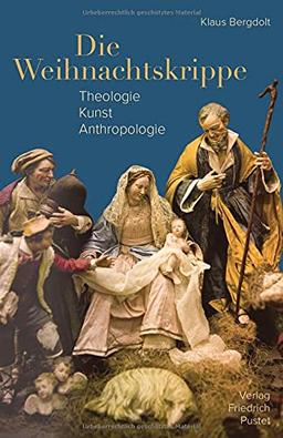 Die Weihnachtskrippe: Theologie - Kunst - Anthropologie