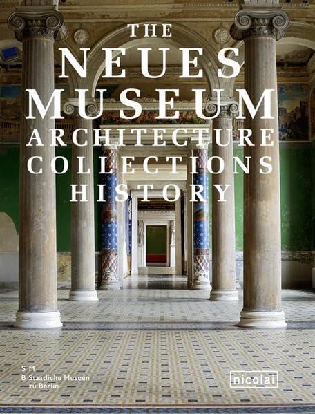 The Neues Museum: Architecture. Collections. History