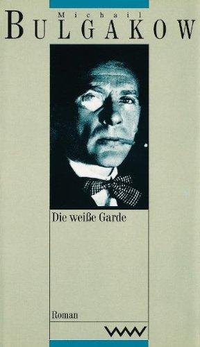 Werke in dreizehn Bänden: Die weiße Garde. Roman: Bd. 1