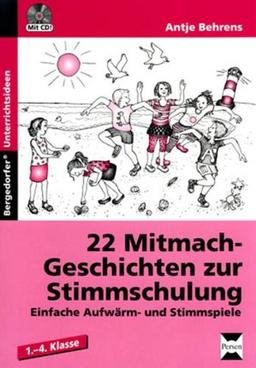 22 Mitmach-Geschichten zur Stimmschulung: Einfache Aufwärm- und Stimmspiele. 1. bis 4. Schuljahr