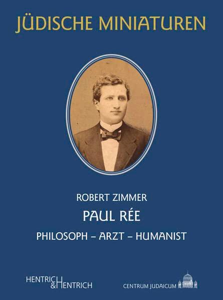 Paul Rée: Philosoph – Arzt – Humanist (Jüdische Miniaturen: Herausgegeben von Hermann Simon)