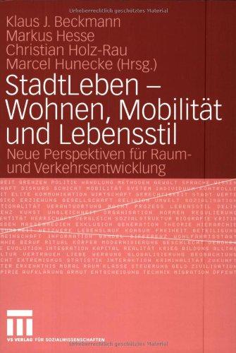 StadtLeben - Wohnen, Mobilität und Lebensstil: Neue Perspektiven für Raum- und Verkehrsentwicklung