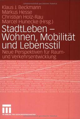 StadtLeben - Wohnen, Mobilität und Lebensstil: Neue Perspektiven für Raum- und Verkehrsentwicklung