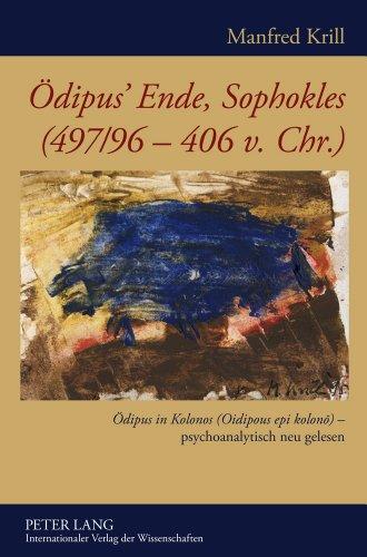 Ödipus' Ende, Sophokles (497/96-406 v. Chr.): Ödipus in Kolonos (Oidipous epi kolono) - psychoanalytisch neu gelesen