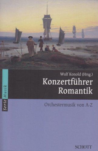 Konzertführer Romantik: Orchestermusik von A-Z (Serie Musik)