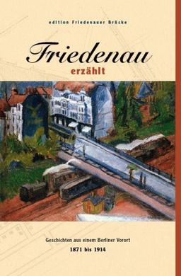 Friedenau erzählt: Geschichten aus einem Berliner Vorort 1871 bis 1914