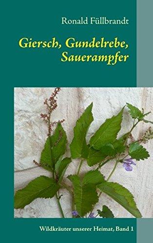 Giersch, Gundelrebe, Sauerampfer: Wildkräuter unserer Heimat, Band 1