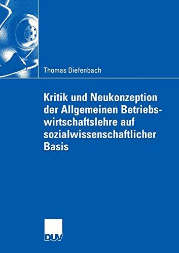 Kritik und Neukonzeption der Allgemeinen Betriebswirtschaftslehre auf sozialwissenschaftlicher Basis (Wirtschaftswissenschaften) (German Edition)