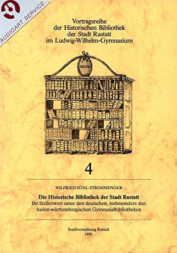 Die Historische Bibliothek der Stadt Rastatt: Ihr Stellenwert unter den deutschen, insbesondere den Baden-württembergischen Gymnasialbibliotheken