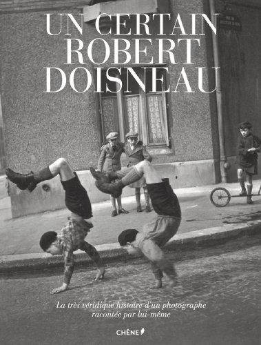 Un certain Robert Doisneau : la très véridique histoire d'un photographe racontée par lui-même