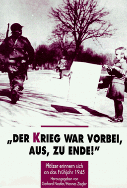 Der Krieg war vorbei, aus, zu Ende. Pfälzer erinnern sich an das Frühjahr 1945