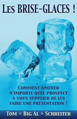 Les BRISE-GLACES !: Comment Amener N’importe Quel Prospect à Vous Supplier de Lui Faire une Présentation !