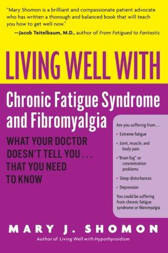 Living Well with Chronic Fatigue Syndrome and Fibromyalgia: What Your Doctor Doesn't Tell You...That You Need to Know (Living Well (Collins))