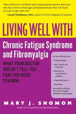 Living Well with Chronic Fatigue Syndrome and Fibromyalgia: What Your Doctor Doesn't Tell You...That You Need to Know (Living Well (Collins))