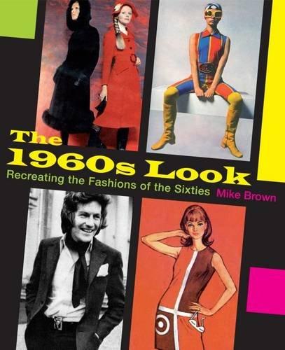 The 1960s Look: Recreating the Fashions of the Sixties