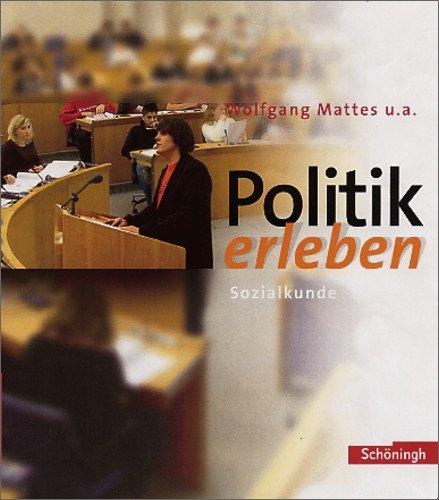 Politik erleben - Sozialkunde - Ausgabe 2007: Politik erleben - Sozialkundebuch für die Sekundarstufe I - Stammausgabe: Schülerband: (8. - 10. bzw. 9./10. Schuljahr) Aktualisierter Nachdruck 2010