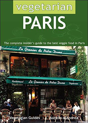 Vegetarian Paris : the complete insider's guide to the best veggie food in Paris