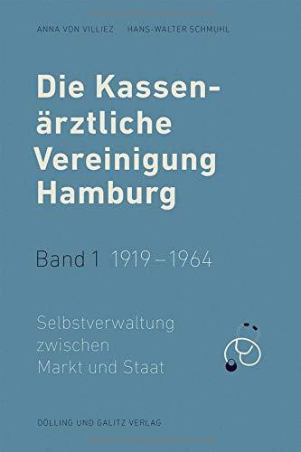 Die Kassenärztliche Vereinigung Hamburg / Die Kassenärztliche Vereinigung Hamburg, Band 1: 1919 - 1964: Selbstverwaltung zwischen Markt und Staat