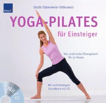 Yoga-Pilates für Einsteiger: Das praktische Übungsbuch für zu Hause Mit vollständigem Grundkurs auf CD