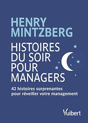 Histoires du soir pour managers : 42 histoires surprenantes pour réveiller votre management