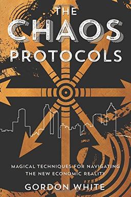 Chaos Protocols: Magical Techniques for Navigating the New Economic Reality