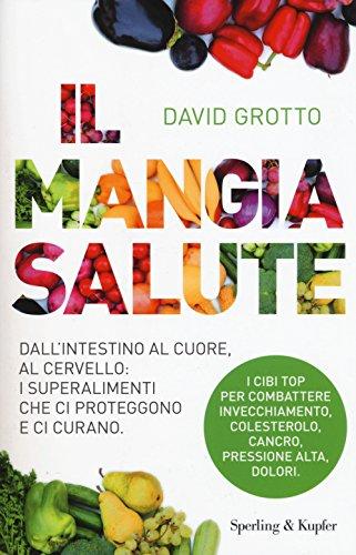 Il mangiasalute. Dall'intestino al cuore, al cervello: i superalimenti che ci proteggono e ci curano (I grilli)