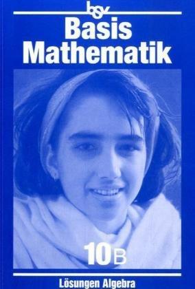 Basismathematik 10 B. Algebra. Lösungen: Üben, Verstehen, Anwenden