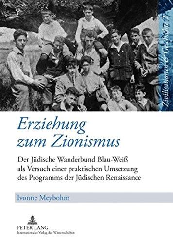 Erziehung zum Zionismus: Der Jüdische Wanderbund "Blau-Weiß</I> als Versuch einer praktischen Umsetzung des Programms der Jüdischen Renaissance (Zivilisationen & Geschichte)