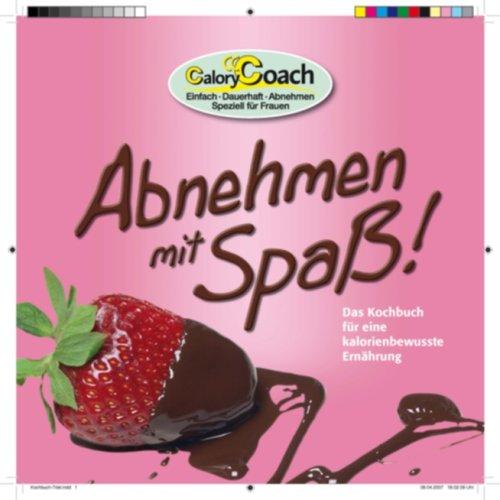 CaloryCoach Abnehmen mit Spaß !: Das Kochbuch für eine kalorienbewußte Ernährung