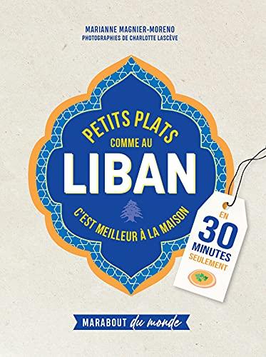 Petits plats comme au Liban : c'est meilleur à la maison : en 30 minutes seulement