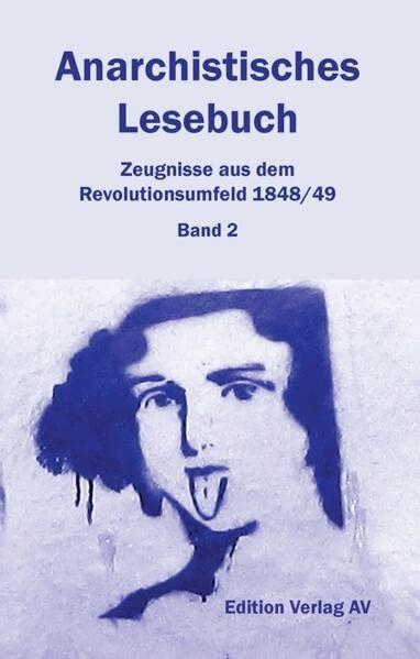 Anarchistisches Lesebuch. Zeugnisse aus dem Revolutionsumfeld 1848/49: Bd. 2: Revolution und Reaktion: 1848 bis 1853