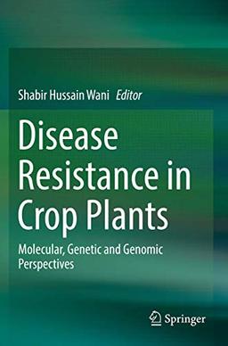 Disease Resistance in Crop Plants: Molecular, Genetic and Genomic Perspectives