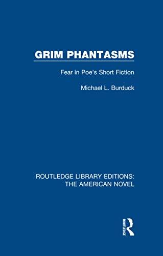 Grim Phantasms: Fear in Poe's Short Fiction (Routledge Library Editions: the American Novel)