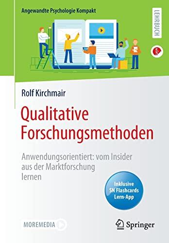 Qualitative Forschungsmethoden: Anwendungsorientiert: vom Insider aus der Marktforschung lernen (Angewandte Psychologie Kompakt)