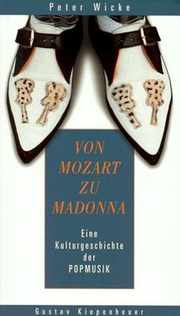 Von Mozart zu Madonna. Kleine Kulturgeschichte der Popmusik