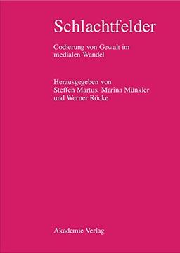 Schlachtfelder: Codierung von Gewalt im medialen Wandel