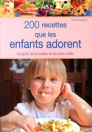 200 recettes que les enfants adorent : du goût, de la couleur et des plats variés