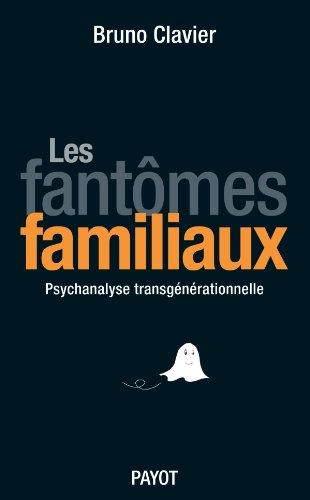 Les fantômes familiaux : psychanalyse transgénérationnelle