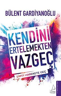 Kendini Ertelemekten Vazgec: Simdi Harekete Gec