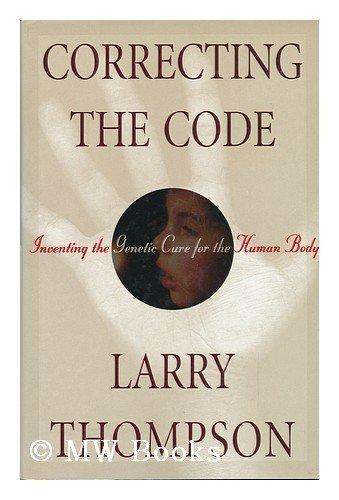 Correcting the Code: Inventing the Genetic Cure for the Human Body