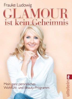 Glamour ist kein Geheimnis: Mein ganz persönliches Wohlfühl- und Beauty-Programm