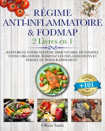 RÉGIME ANTI-INFLAMMATOIRE & FODMAP: 2 livres en 1: Renforcez votre Système Immunitaire, Détoxifiez votre Organisme, Éliminez les Inflammations et Perdez du Poids Rapidement +101 Recettes Faciles