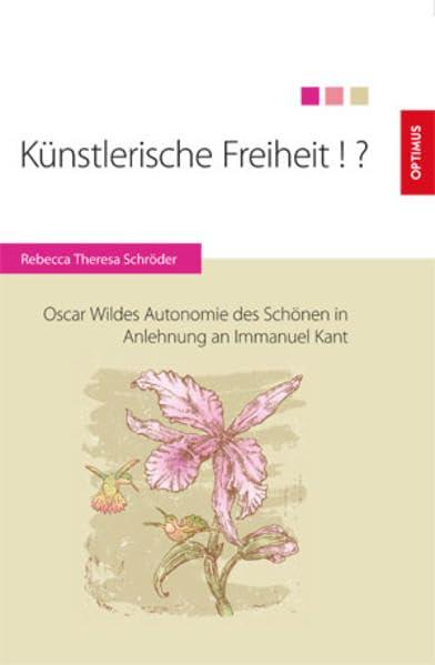 Künstlerische Freiheit!?: Oscar Wildes Autonomie des Schönen in Anlehnung an Immanuel Kant