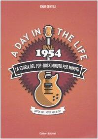 Day in the life. Dal 1954 la storia del pop-rock minuto per minuto (A) (La Storia del Rock)