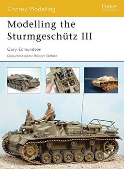 Modelling the Sturmgeschütz III (Modelling Guides, Band 22)